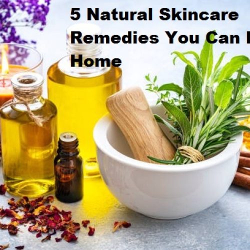 5 Natural Skincare Remedies You Can Do at Home