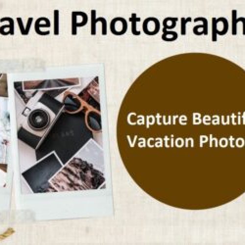 Top Travel Photography Tips to Capture Beautiful Vacation Photos